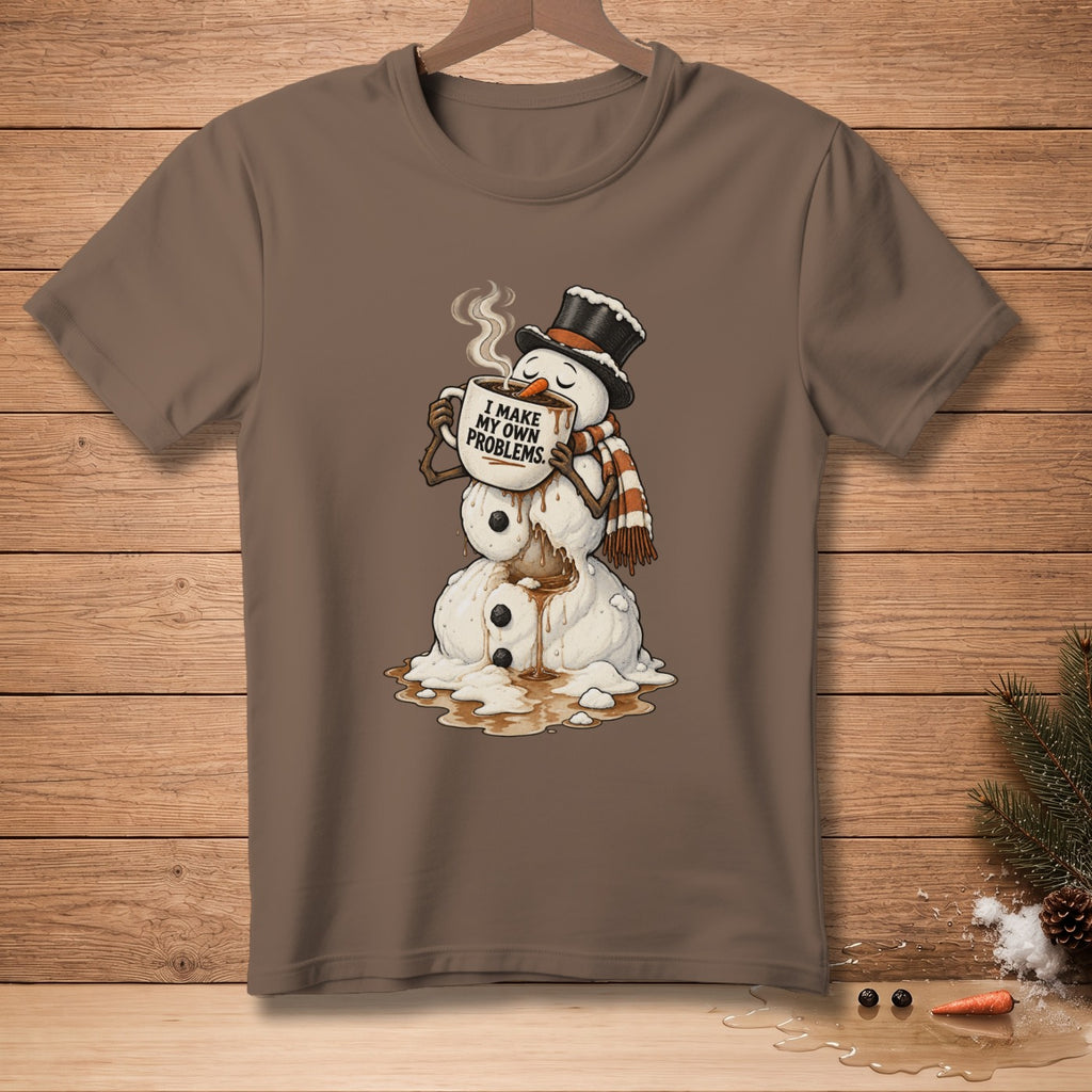 Melting snowman in hat and scarf drinks coffee with text "I MAKE MY OWN PROBLEMS."